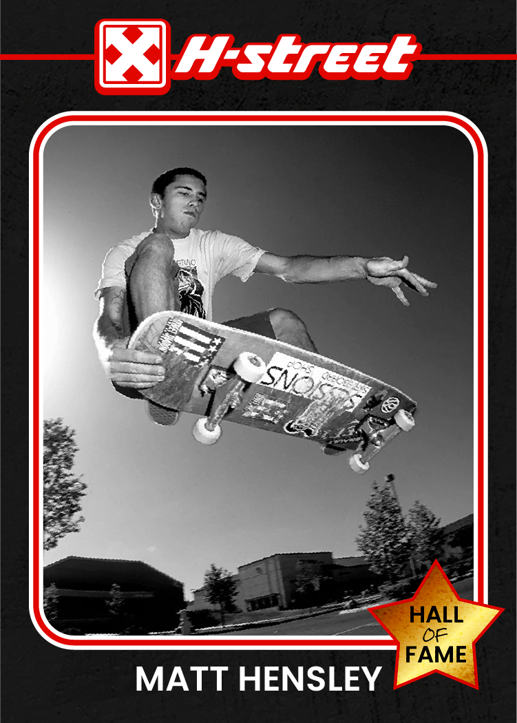 A card reminiscent of a baseball card, reading H-Street, Matt Hensley, Hall of Fame with an old image of Matt doing a trick on his skateboard. 