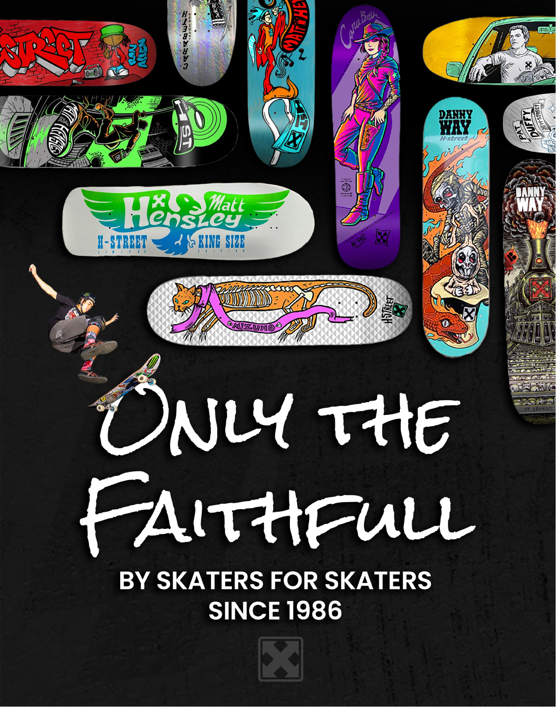 A compilation of skateboard decks with a skateboarder doing a trick and the wording "Only the Faithful - By skaters for skaters since 1986" on a grey background.